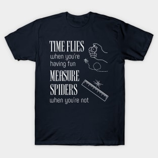 Time Flies & Measure Spiders T-Shirt